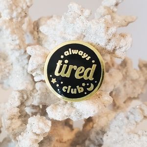 Always Tired Club Pin